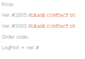 Text Box: Price: 
Ver.#2005:PLEASE CONTACT US
Ver.#2003:PLEASE CONTACT US
Order code:
LogPlot + ver.#
