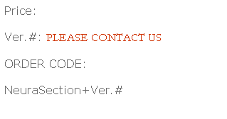 Text Box: Price:
Ver.#: PLEASE CONTACT US
ORDER CODE: 
NeuraSection+Ver.#
