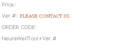 Text Box: Price:
Ver.#: PLEASE CONTACT US
ORDER CODE: 
NeuraWellTool+Ver.#
